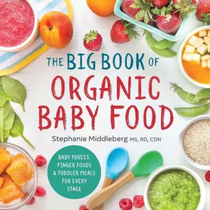 The Big Book of Organic Baby Food: Baby Purées, Finger Foods, and Toddler Meals For Paperback – October 18, 2016