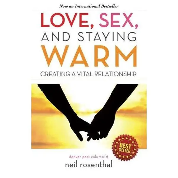 USED-Love, Sex and Staying Warm: Creating a Vital Relationship by Neil Rosenthal (Paperback)