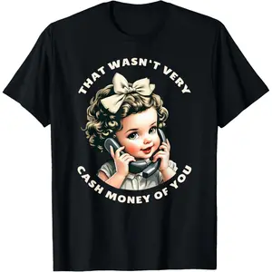 Man's That Wasn't Very Cash Money Of You Tee Funny Retro Vintage T-Shirt