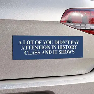 Didn't Pay Attention In History Class Car Magnet or Bumper Sticker, Anti MAGA Trump, Progressive Liberal Feminist, Political Leftist Decal