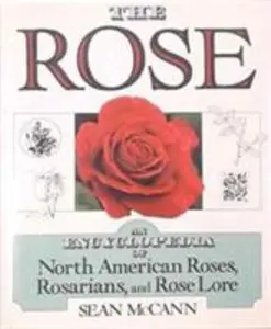 USED Book - The Rose: An Encyclopedia of North American Roses, Rosarians, and Rose Lore by Sean McCann (Hardcover) - english
