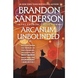 Arcanum Unbounded: The Cosmere Collection -- Brandon Sanderson - Paperback