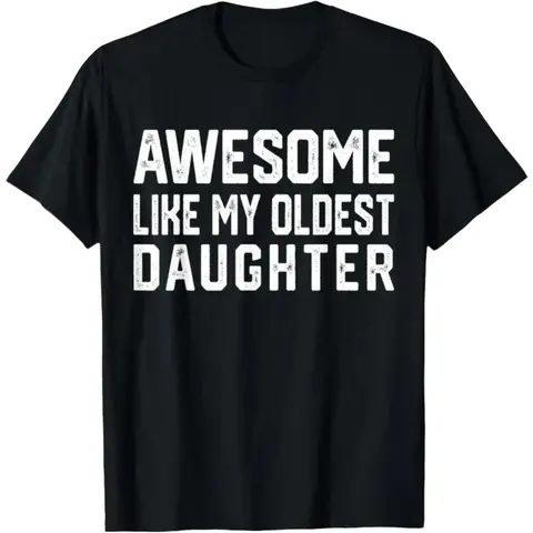 Dad Joke Tee 100% Cotton – Hilarious 'Awesome Like My Oldest Daughter' Shirt Casual Graphic Tee Garment Menswear Stitch