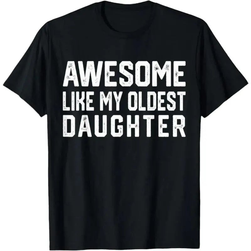 Dad Joke Tee 100% Cotton – Hilarious 'Awesome Like My Oldest Daughter' Shirt Casual Graphic Tee Garment Menswear Stitch