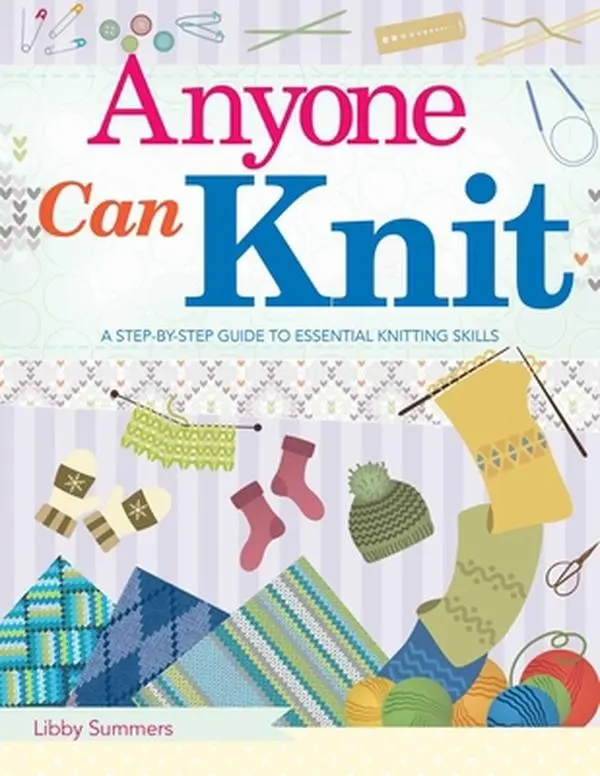 USED-Anyone Can Knit: A Step-By-Step Guide to Essential Knitting Skills by Summers, Libby (Paperback)