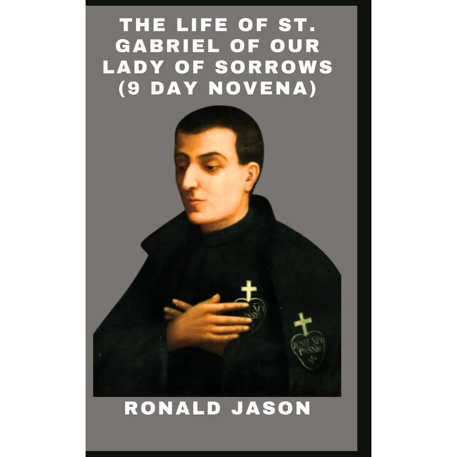 The life of St Gabriel of Our Lady of Sorrows: The Eucharistic Radiance, Complete 9 days novena