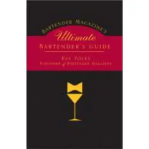 USED-Bartender Magazine's Ultimate Bartender's Guide: More Than 1,300 Recipes from the World's Best Bartenders, Plus Everything You Need to Set Up and Serve by Ray Foley (Paperback)