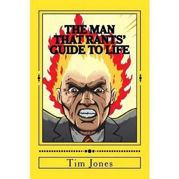 Used Self-Help Self-Improvement Book - The Man That Rants' Guide to Life by Tim Jones (Soft Cover, Createspace Independent Publishing Platform) - English, for Those Seeking to Help Themselves, Self-Help Book