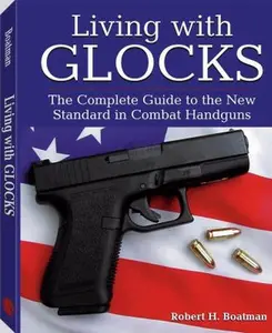 USED-Living With Glocks: The Complete Guide to the New Standard in Combat Handguns by Robert H. Boatman (Paperback)