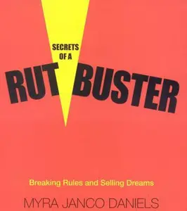 USED-Secrets of a Rutbuster: Breaking Rules and Selling Dreams by Myra Janco Daniels (Hardcover)