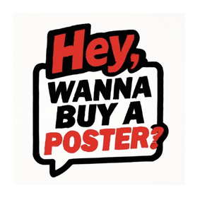 Hey, Wanna Buy a Poster