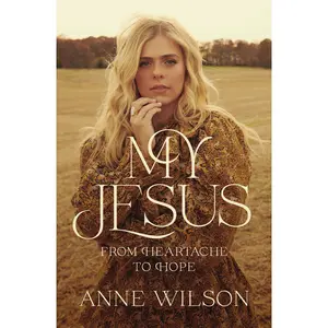 My Jesus: From Heartache to Hope by Anne Wilson||Matthew West [Paperback Book]