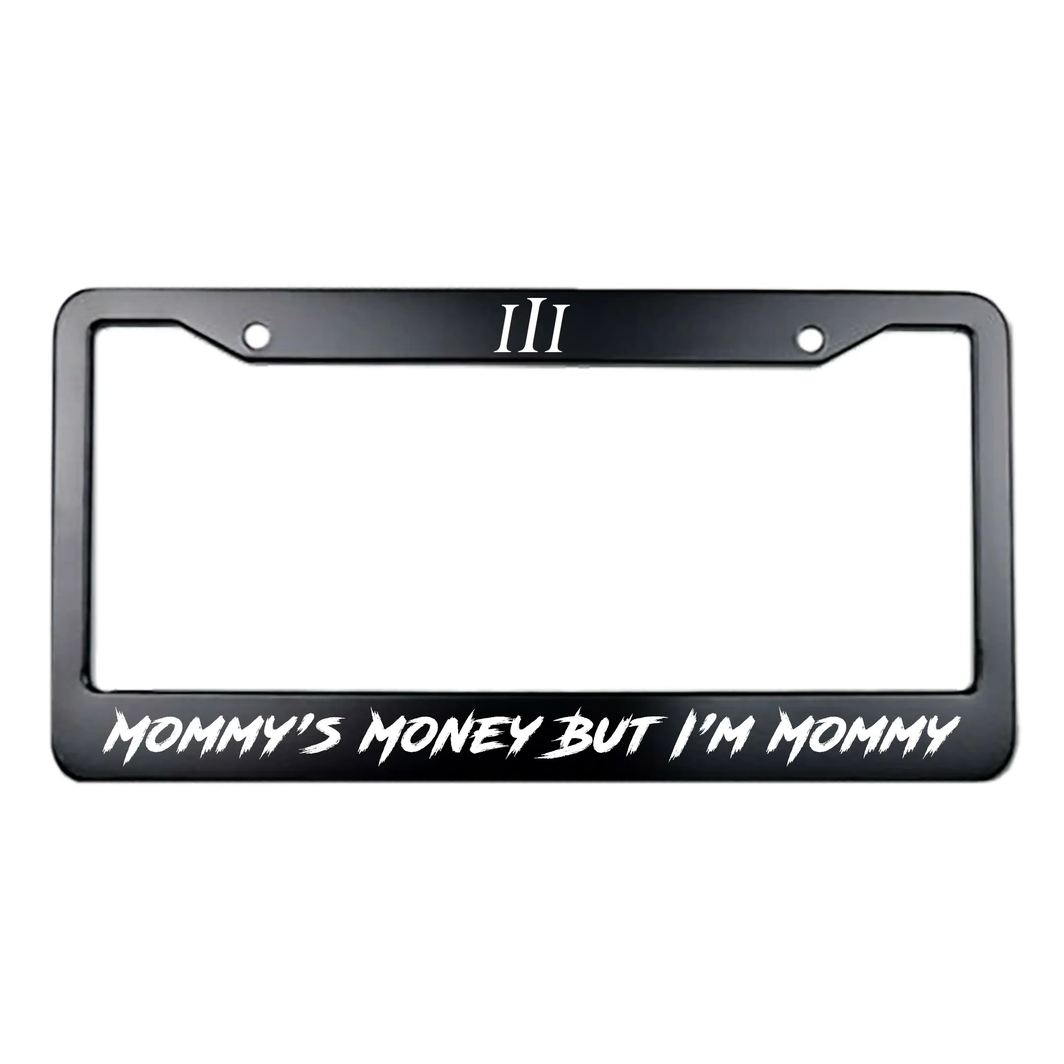 “MOMMY'S MONEY BUT I'M MOMMY" STEEL LICENSE PLATE FRAME