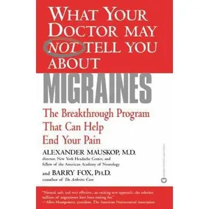 USED-What Your Doctor May Not Tell You About(TM): Migraines: The Breakthrough Program That Can Help End Your Pain by Alexander Mauskop (Paperback)