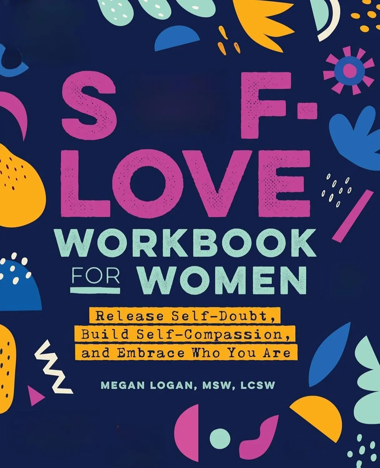 Self-Love Workbook for Women: Release Self-Doubt, Build Self-Compassion, and Embrace Who You Are (Self-Love for Women) Paperback – September 29, 2020