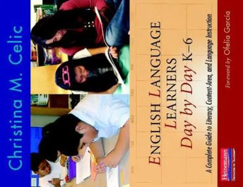 USED-English Language Learners Day by Day, K-6: A Complete Guide to Literacy, Content-Area, and Language Instruction by Celic, Christina M. (Paperback)