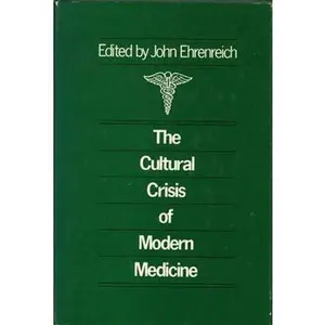 USED-Cultural Crisis Modern Medicine by John H. Ehrenreich (Hardcover)