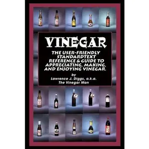 USED-Vinegar: The User Friendly Standard Text, Reference and Guide to Appreciating, Making, and Enjoying Vinegar by Diggs, Lawrence J. (Paperback)