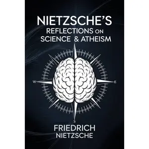 Nietzsche's Reflections on Science & Atheism Paperback – May 1, 2025