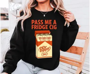 Diet Dr Pepper Fridge Cig Funny Sweatshirt, Diet Dr Pepper Fridge Cig Funny, Dr Pepper Cig Pack, Pass Me A Fridge Cig Shirt, Fridge Cig
