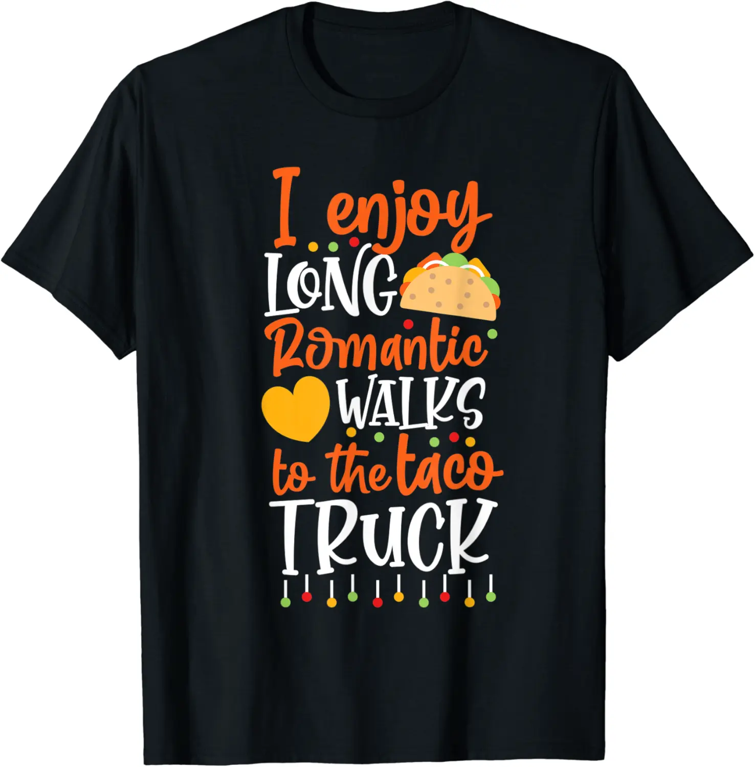 I Enjoy Long Romantic Walks To The Taco Truck T-Shirt - Peterbauti Shop 39B091LQ6DJC