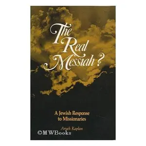 USED-The Real Messiah? A Jewish Response to Missionaries. by Arye Kaplan (Paperback)