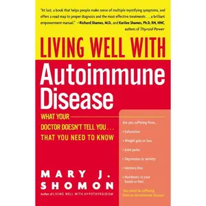 Living Well with Autoimmune Disease: What Your Doctor Doesn't Tell You...That You Need to Know by Mary J. Shomon [Paperback Book]