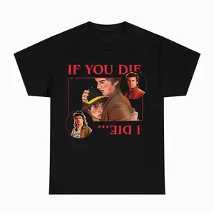 If You Die I Die T-shirt Steve Harrington Sweatshirt Dustin Henderson Hoodie Stranger Final Season 5 COH