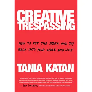 USED-Creative Trespassing: How to Put the Spark and Joy Back Into Your Work and Life by Katan, Tania (Hardcover)