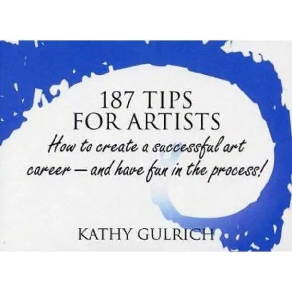 USED-187 Tips for Artists: How to Create a Successful Art Career--and Have Fun in the Process! by Kathy Gulrich (Paperback)
