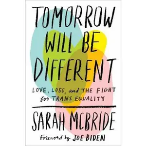 USED-Tomorrow Will Be Different: Love, Loss, and the Fight for Trans Equality by McBride, Sarah (Hardcover)