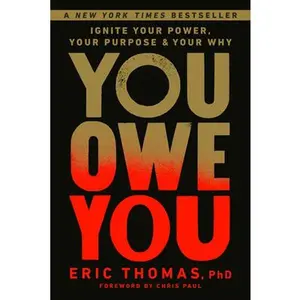 You Owe You: Ignite Your Power, Your Purpose, and Your Why -- Eric Thomas, Hardcover