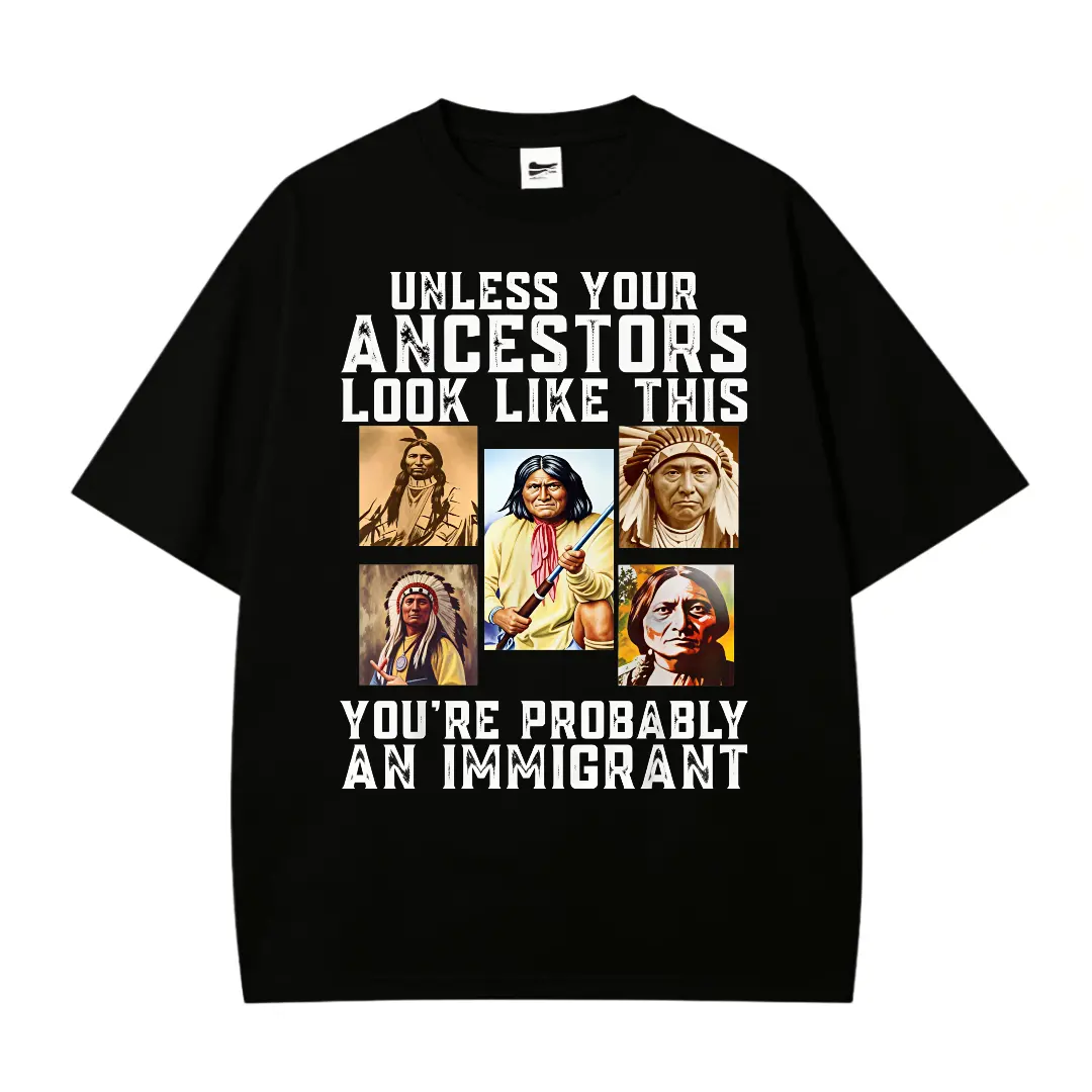 Unless Your Ancestors Look Like This T-shirt, Funny Shirts, Equal and Justice Shirts, Native America Tee, 8647 Shirt