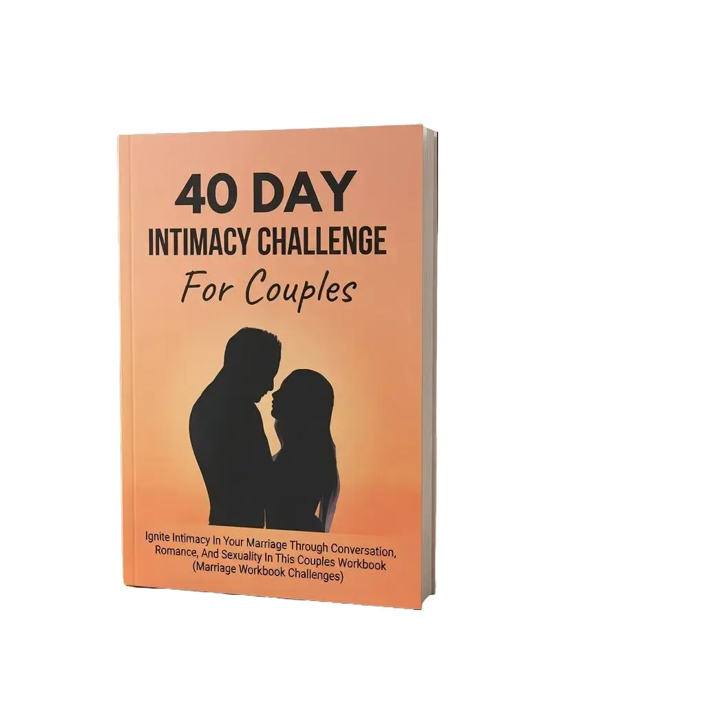 40 Day Intimacy Challenge For Couples: Ignite Intimacy In Your Marriage Through Conversation, Romance, And Sexuality In This Couples Workbook Marriage Workbook Challenges