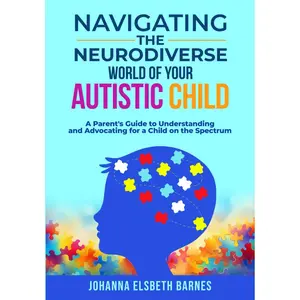 Navigating the Neurodiverse World of Your Autistic Child: A Parent's Guide to Understanding and Advocating for a Child on the Spectrum Paperback – February 1, 2025