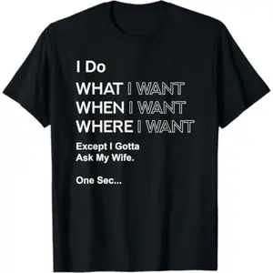 Men's Casual Cotton Fabric Graphic Round Neck T-Shirt - Unisex, "I Do What When I Want Except I Gotta Ask My Wife" Design