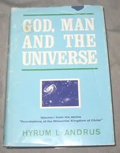 USED Book - God, Man, And The Universe (Foundations of the Millennial Kingdom of Christ) by Hyrum L. Andrus (Hardcover) - english