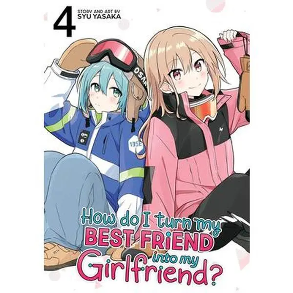 How Do I Turn My Best Friend Into My Girlfriend? Vol. 4 -- Syu Yasaka - Paperback
