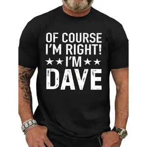 DaveS Right MenS "OF COURSE I'M RIGHT! I'M DAVE" Men's T-Shirt - Bold Slogan Graphic Tee, Breathable Short Sleeve Shirt with Comfortable Fit, Machine Washable Casual & Gym Wear for Year-Round (Spring, Summer, Fall) - Funny Statement Top