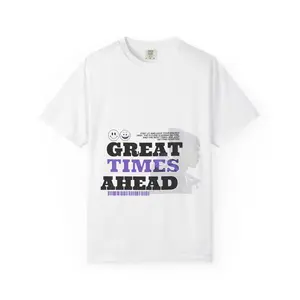Great Times Ahead Unisex Garment-Dyed T-Shirt, Inspirational Tee, Casual Wear, Gift for Friends, Summer Vibes, Birthday Gift
