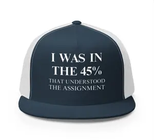 I Was in the 45% That Understood the Assignment - Trucker  Cap by *TEBA* - Navy Blue/White or Black/White One Size funny trucker hat sale snapback
