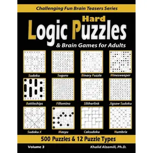 Hard Logic Puzzles & Brain Games for Adults: 500 Puzzles & 12 Puzzle Types (Sudoku, Fillomino, Battleships, Calcudoku, Binary Puzzle, Slitherlink, ... (Challenging Fun Brain Teasers Series) Paperback – May 9, 2020