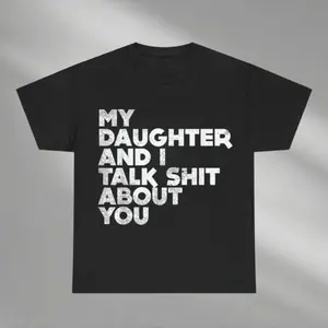 My Daughter And I Talk Shit About You Shirt, Funny Dad Daughter Shirt, Dad and Daughter Shirt, Loving Dad Shirt, Father's Days Gift
