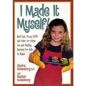 USED-I Made It Myself: Mud Cups, Pizza Puffs, and Over100 Other Fun and Healthy Recipes for Kids to Make by Nissenberg, Heather (Paperback)