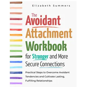 The Avoidant Attachment Workbook for Stronger and More Secure Connections: Practical Steps to Overcome Avoidant Tendencies and Cultivate Lasting, Fulfilling Relationships Paperback – May 27, 2024