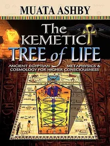 The Kemetic Tree of Life Ancient Egyptian Metaphysics and Cosmology for Higher Consciousness -- Muata Ashby - Paperback