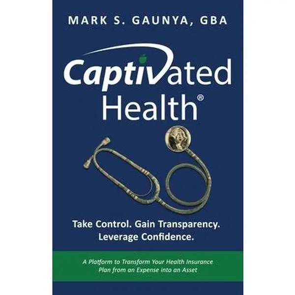 USED-Captivated Health: Take Control. Gain Transparency. Leverage Confidence. by Gaunya, Mark S. (Paperback)