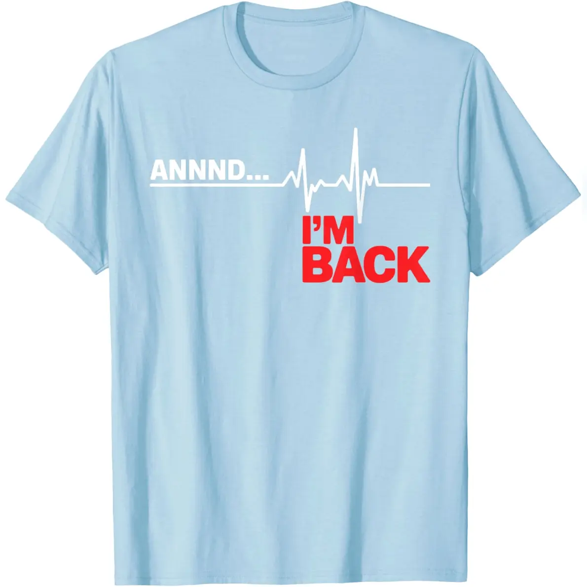 Annnd I'm Back Open Heart Surgery Survivor Heartbeats Ekg T-Shirt Everyday Cotton T-Shirt