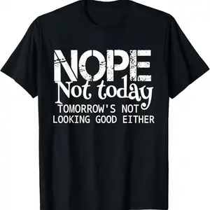 Nope Not Today Tomorrows Not Looking Good Either Cool Funny T-Shirt[]