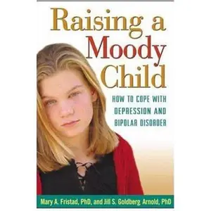USED-Raising a Moody Child: How to Cope with Depression and Bipolar Disorder by Mary A. Fristad (Hardcover)